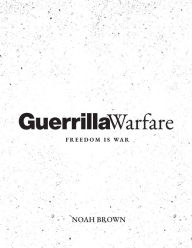 Title: Guerrilla Warfare: Freedom Is War, Author: Noah Brown