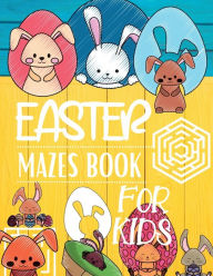 Title: Easter Mazes Book For Kids: Easter Mazes Coloring Book with Solutions and Different Difficulty Levels for Girls & Boys Ages 4-12, Author: Pick Me Read Me Press