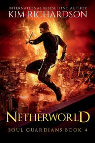 Title: Netherworld, Soul Guardians Book 4, Author: Kim Richardson