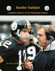 Title: Steeler Nation! Complete history of the Pittsburgh Steelers, Author: Steve Fulton