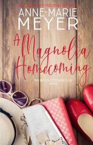 Title: A Magnolia Homecoming: A Sweet, Small Town Story, Author: Anne-Marie Meyer
