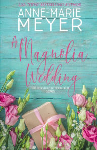 Title: A Magnolia Wedding: A Sweet, Small Town Story, Author: Anne-Marie Meyer