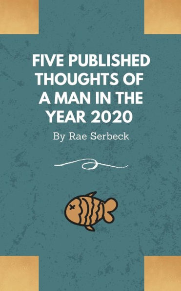 5 Published Thoughts of a Man in the Year 2020