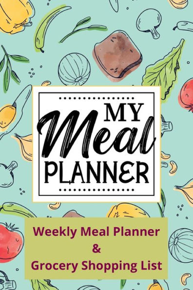 My Meal Planner: 54 Weeks of Meal Journal Log & Planner with Grocery Shopping List to Track Meals and Prevent Food Wasting