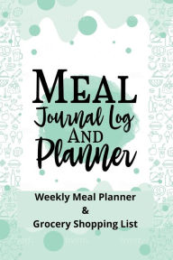 Title: Meal Journal Log and Planner: 54 Week Meal Planner with Weekly Grocery Shopping List (Include Unlimited Extra Copies Downloadable with QR Code) to Pla, Author: Home Sweet Home Publishing