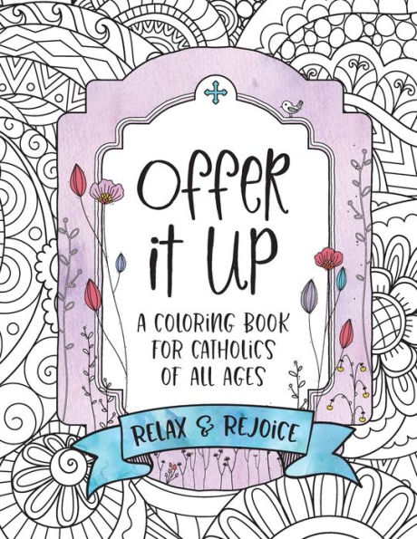 OFFER IT UP Coloring Book for Catholics: For Catholic Kids, Teens and Adults with Coloring Pages & Prayers: