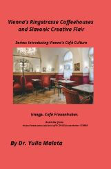 Title: Vienna's Ringstrasse Coffeehouses and Slavonic Creative Flair, Author: Yulia Maleta
