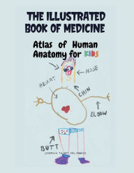 Title: The Illustrated Book of Medicine: Human Atlas of Anatomy for Kids:, Author: Joseph H. Talbet