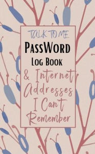 Title: TALK TO ME - Password Log Book and Internet Addresses I Can't Remember: Internet Password Organizer, Author: Pick Me Read Me Press