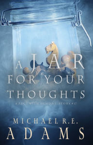 Title: A Jar for Your Thoughts (A Pact with Demons, Story #17), Author: Michael R.E. Adams