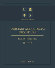 Title: United States Code 2022 Edition Title 28 Judiciary and Judicial Procedure ï¿½ï¿½1 - 873 Volume 1/2, Author: United States Government