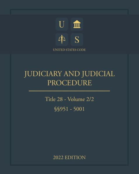 United States Code 2022 Edition Title 28 Judiciary and Judicial Procedure ï¿½ï¿½951 - 5001 Volume 2/2