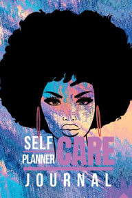 Title: Self Care Planner & Journal for Black Women: Reflective Journal to Prioritize You, Practice Self Love and Get Yourself Together, Author: Pick Me Read Me Press