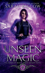 Title: Unseen Magic: A Reluctant Heroine Urban Fantasy, Author: Sarah Biglow