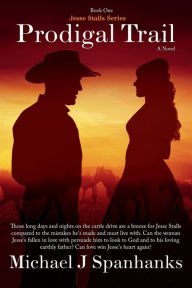 Title: Prodigal Trail: A Historical Christian Western - Jesse Stalls Series Book 1:, Author: Michael Spanhanks