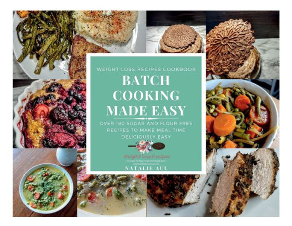 Batch Cooking Made Easy: No Sugar, No Flour, Made Deliciously Easy