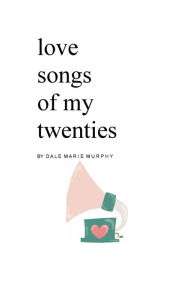 Title: Love Songs of My Twenties, Author: Dale Murphy