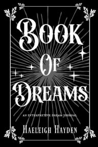 Title: Book of Dreams: An interpretive dream journal, Author: H. A. Hale