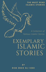 Title: EXEMPLARY ISLAMIC STORIES: A Collection of Famous Islamic Stories, Author: Mian Obaid Ali Shah