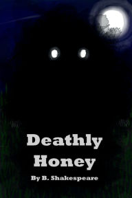 Title: Deathly Honey, Author: B. Shakespeare