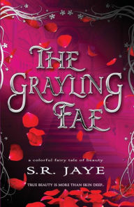 Title: The Grayling Fae: A Colorful Fairy Tale of Beauty, Author: S. R. Jaye