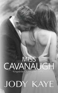 Title: Miss Cavanaugh: (The Kingsbrier Quintuplets #3.5), Author: Jody Kaye
