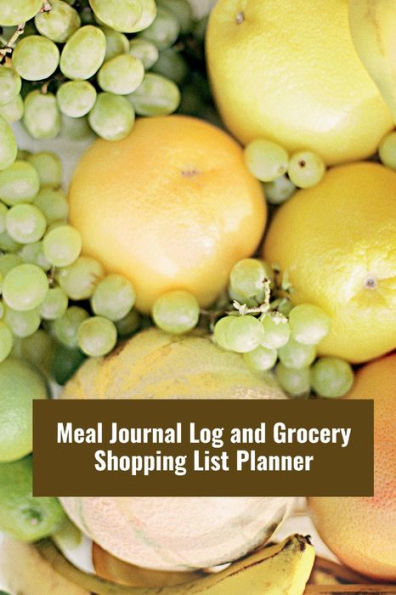 Meal Journal Log and Grocery Shopping List Planner: 56 Weeks of Meal Planner Log & Grocery List to Plan Meals, Save Money and Prevent Food Wasting