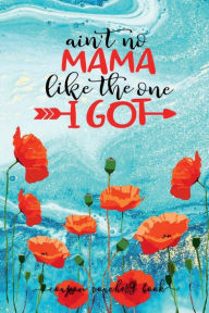 Title: AIN'T NO MAMA LIKE THE ONE I GOT Poppy Flowers Blank and Filled Coupon Book - Love Mum: 78 Vouchers for Favorite Mama Bear - Cute Mothers Day Present Birthday Christmas Valentines Bday Gift, Author: Luxe Stationery