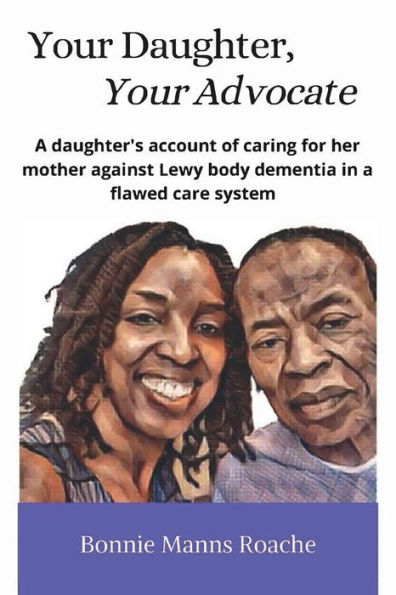Your Daughter, Your Advocate: A daughter's account of caring for her mother against Lewy body dementia in a flawed care system