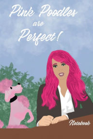 Title: Pink Poodles are Perfect ! Notebook, Author: Zadie Rourke