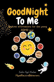Title: Good Night To Me: Bed time affirmations for the young ADHD soul., Author: Beatriz Montano