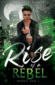 Title: Rise of a Rebel, Author: Christine Schulz