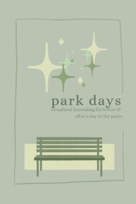 Title: Park Days: Scrapbook Journaling for Before and After a Day in the Parks, Author: Ellie Malie