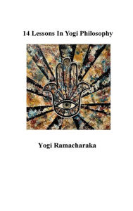 Title: 14 Lessons In Yogi Philosophy, Author: Yogi Ramacharaka