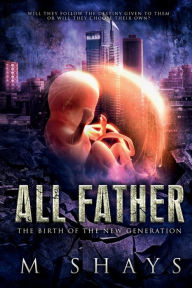 Title: All Father: The Birth of the New Generation:, Author: M Shays