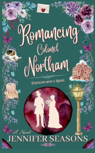 Title: Romancing Colonel Northam, Author: Jennifer Seasons
