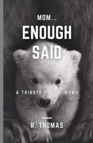 Title: MOM, ENOUGH SAID!, Author: R. Thomas