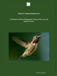 Title: Nature's Awakening Murmurs: Collection of poetry, nature photography, and related facts., Author: Anita Vasquez
