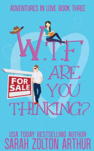 Title: WTF Are You Thinking?, Author: Sarah Zolton Arthur