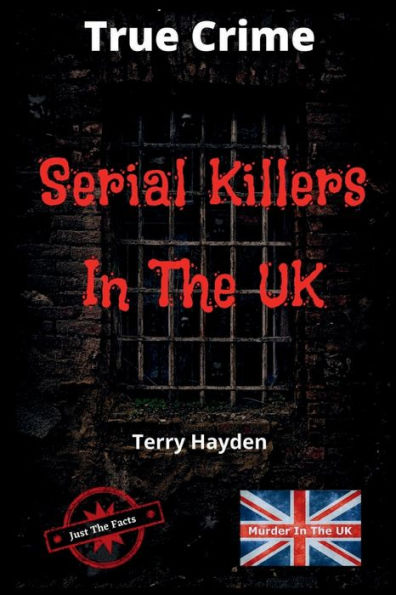 Serial Killers in the UK: Over 60 of the UK's most horrid murderers