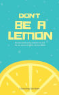 Don't Be A Lemon: No one wants to buy a lemon car and No one wants to follow a lemon leader