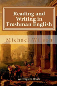 Title: Reading and Writing in Freshman English, Author: Michael Wilson