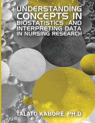 Title: UNDERSTANDING CONCEPTS IN BIOSTATISTICS AND INTERPRETING DATA IN NURSING RESEARCH, Author: TALATO KABORE