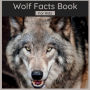 Wolf Facts Book For Kids: 50 Facts About Wolves