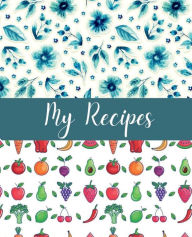 Title: My Recipes: Design Your Dream Cookbook and Spark Your Culinary Imagination with 100+ Customizable Pages For Your Favorite Recipes, Author: Maria Beatrice Ricci