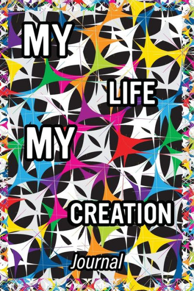 My Life My Creation Journal: Lined Journal-Notebook with Life Advice on Each page, Great Size 6x9 with 120 Lined Pages