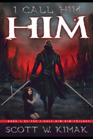 Title: I call him HIM: Book 1 of the I call him HIM trilogy, Author: Scott Kimak