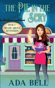 Title: The Pie in the Scry: A Small Town Paranormal Cozy Mystery, Author: Ada Bell