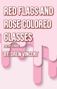 Title: Red Flags and Rose Colored Glasses, Author: Drew Vincent