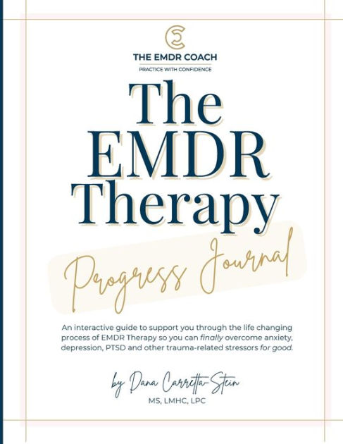 The EMDR Therapy Progress Journal: An interactive guide to support you through the life changing process of EMDR Therapy by Dana Carretta-Stein, Paperback | Barnes & Noble®
